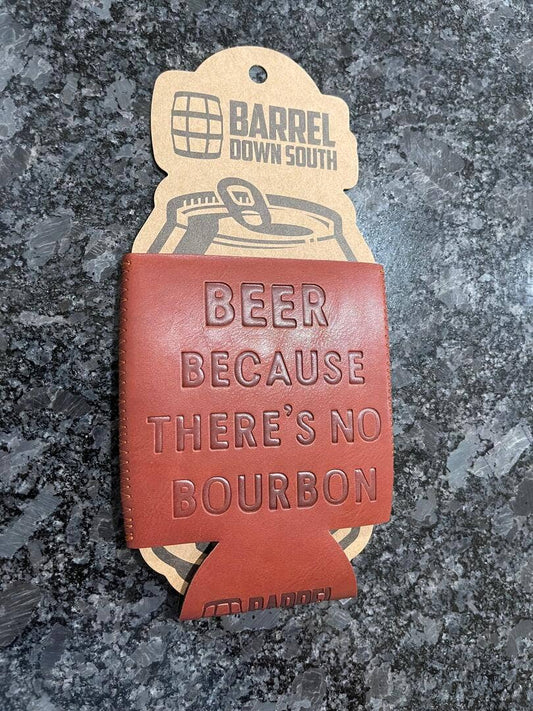 Koozie - Beer Because There's No Bourbon