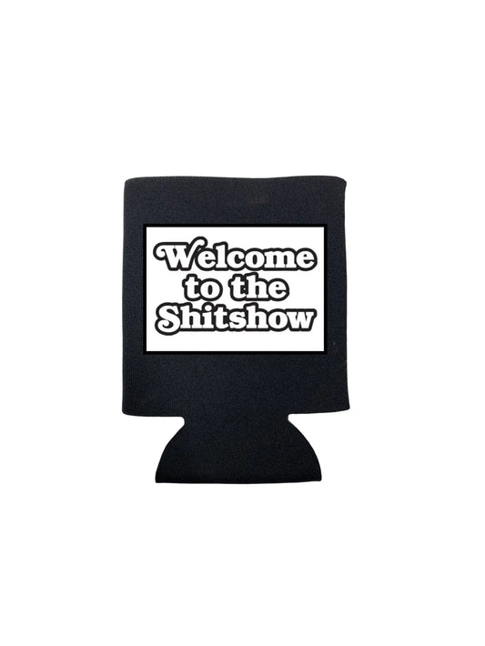Welcome To the Shit Show Koozie