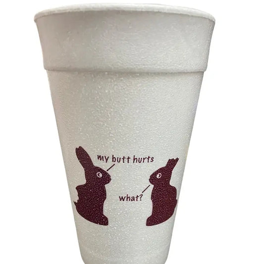 My Butt Hurts Foam Cups