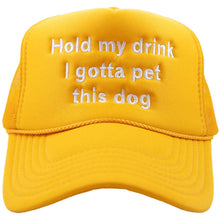 Load image into Gallery viewer, Hold My Drink I Gotta Pet This Dog Trucker Hat
