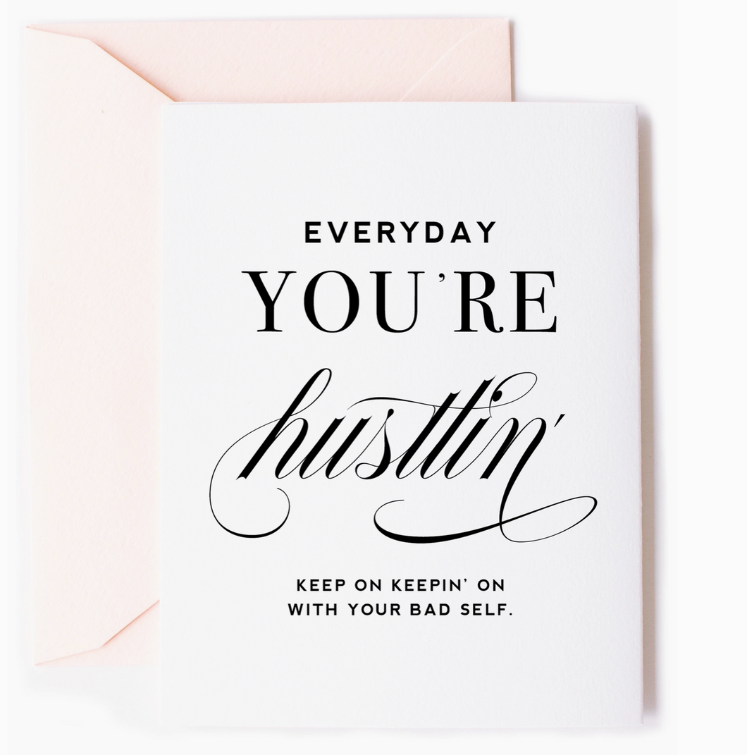 Everyday You're Hustlin Card - Friendship Greeting Card